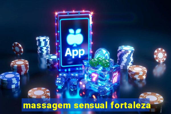 massagem sensual fortaleza